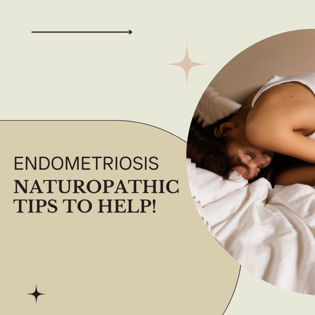 Naturopathic Tips for managing Endometriosis